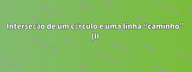 Interseção de um círculo e uma linha “caminho” (II)