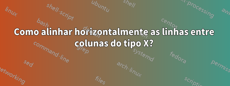 Como alinhar horizontalmente as linhas entre colunas do tipo X?