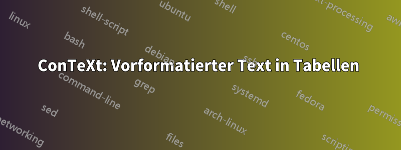 ConTeXt: Vorformatierter Text in Tabellen