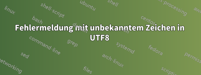 Fehlermeldung mit unbekanntem Zeichen in UTF8