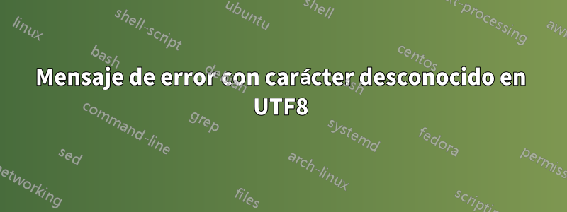 Mensaje de error con carácter desconocido en UTF8