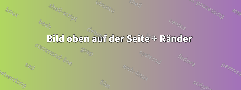 Bild oben auf der Seite + Ränder