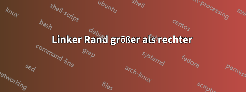 Linker Rand größer als rechter