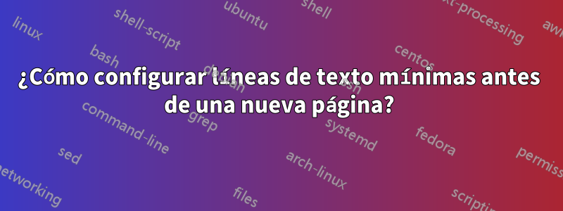 ¿Cómo configurar líneas de texto mínimas antes de una nueva página?