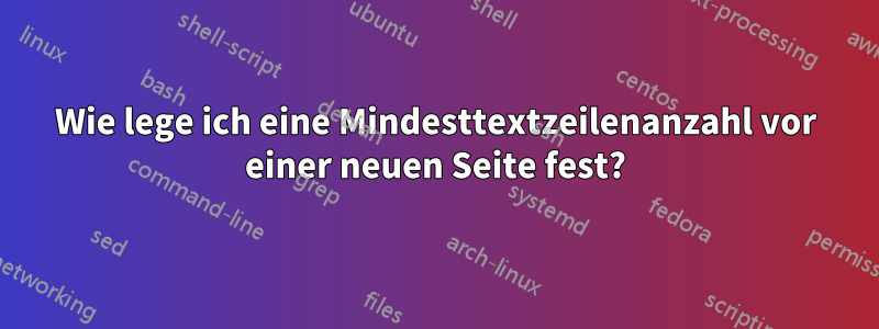 Wie lege ich eine Mindesttextzeilenanzahl vor einer neuen Seite fest?