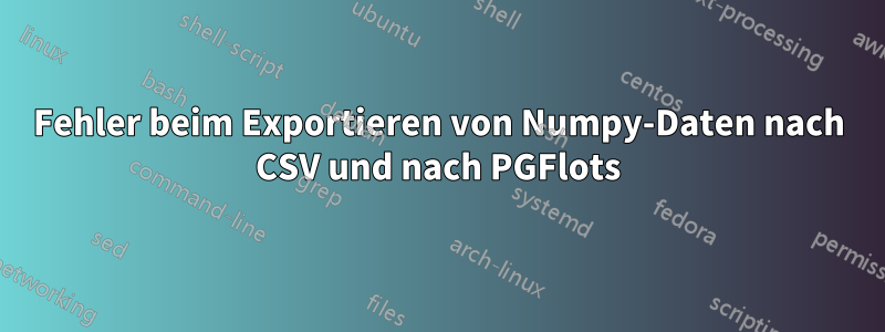 Fehler beim Exportieren von Numpy-Daten nach CSV und nach PGFlots