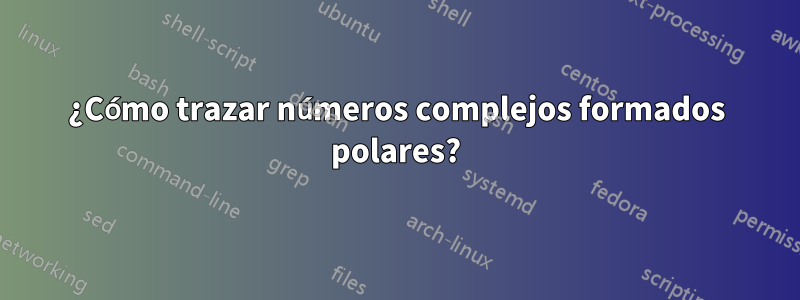 ¿Cómo trazar números complejos formados polares?