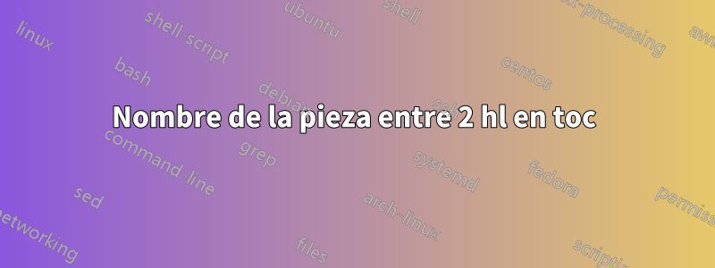 Nombre de la pieza entre 2 hl en toc