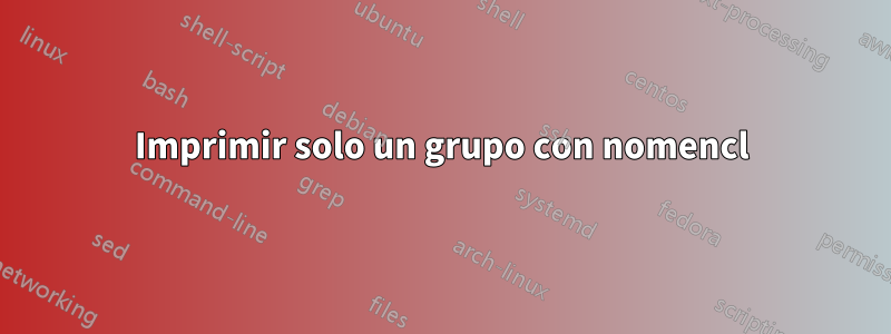 Imprimir solo un grupo con nomencl