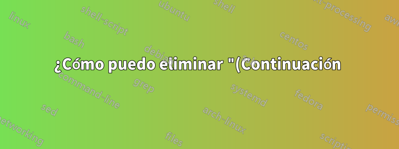 ¿Cómo puedo eliminar "(Continuación)" de la segunda página?