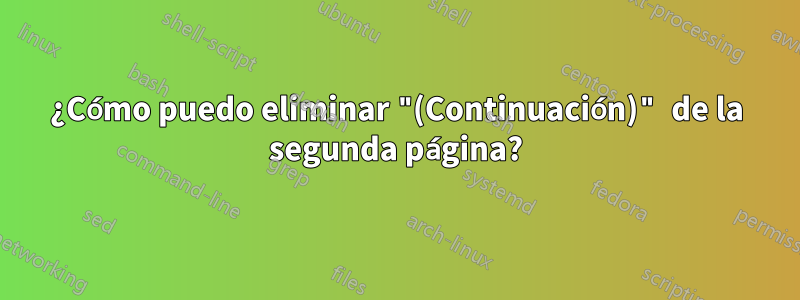 ¿Cómo puedo eliminar "(Continuación)" de la segunda página?