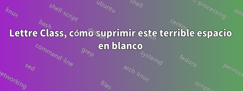 Lettre Class, cómo suprimir este terrible espacio en blanco