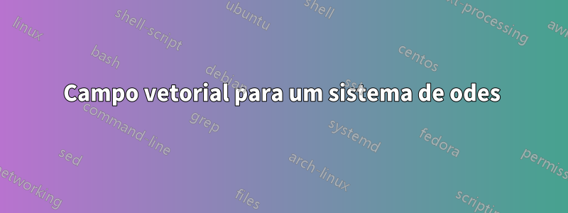 Campo vetorial para um sistema de odes