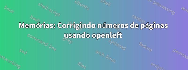 Memórias: Corrigindo números de páginas usando openleft