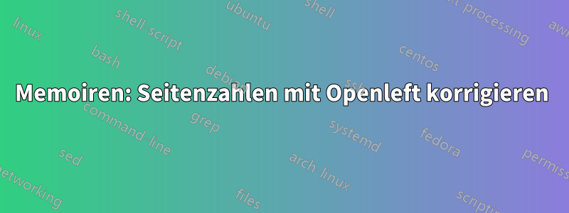 Memoiren: Seitenzahlen mit Openleft korrigieren