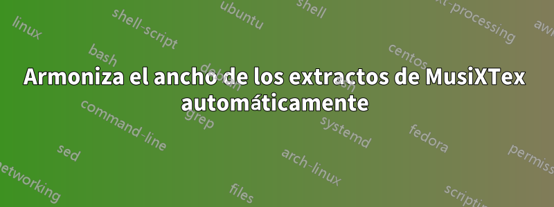 Armoniza el ancho de los extractos de MusiXTex automáticamente