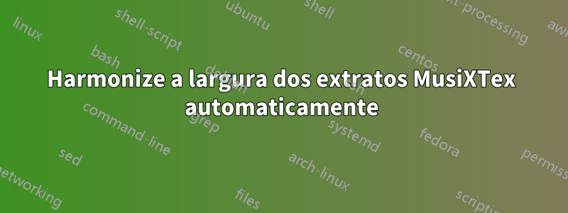 Harmonize a largura dos extratos MusiXTex automaticamente