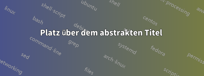 Platz über dem abstrakten Titel