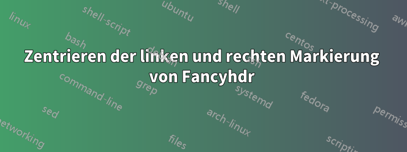 Zentrieren der linken und rechten Markierung von Fancyhdr