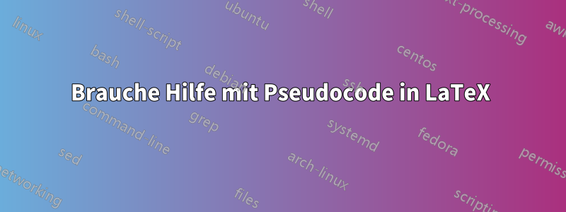 Brauche Hilfe mit Pseudocode in LaTeX