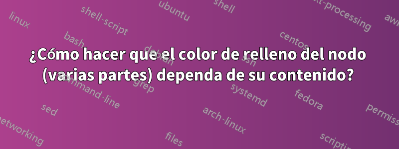 ¿Cómo hacer que el color de relleno del nodo (varias partes) dependa de su contenido?