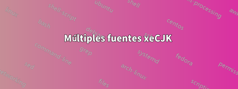 Múltiples fuentes xeCJK