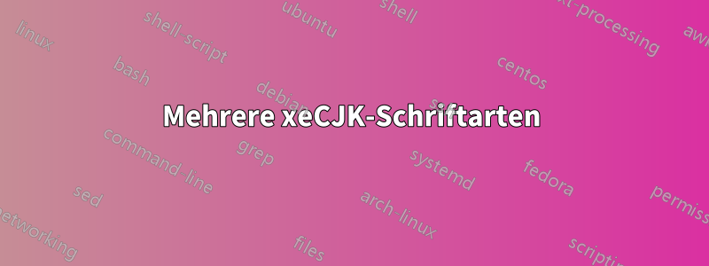 Mehrere xeCJK-Schriftarten