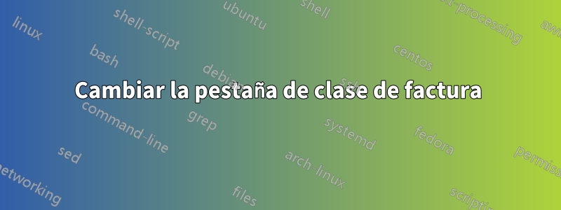 Cambiar la pestaña de clase de factura