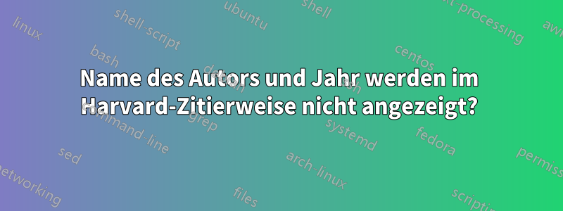 Name des Autors und Jahr werden im Harvard-Zitierweise nicht angezeigt?