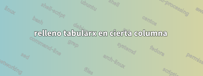 relleno tabularx en cierta columna