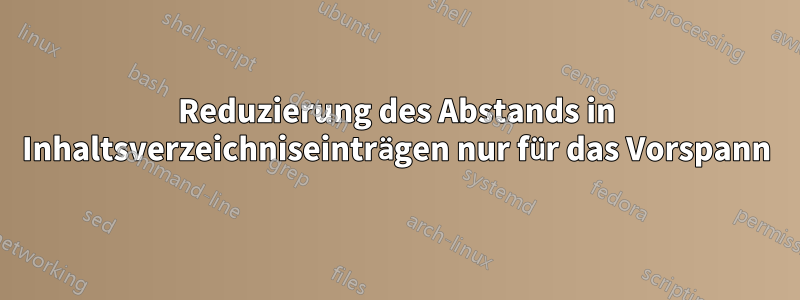 Reduzierung des Abstands in Inhaltsverzeichniseinträgen nur für das Vorspann