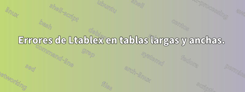 Errores de Ltablex en tablas largas y anchas.