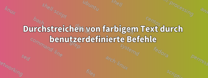 Durchstreichen von farbigem Text durch benutzerdefinierte Befehle