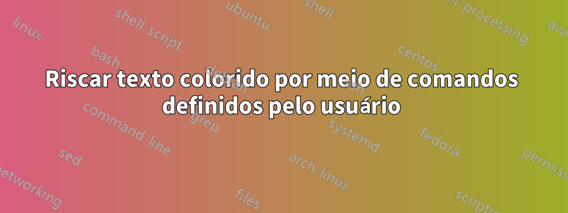 Riscar texto colorido por meio de comandos definidos pelo usuário