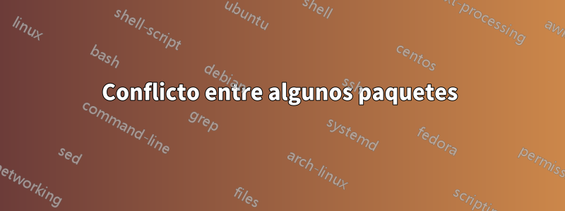 Conflicto entre algunos paquetes