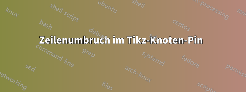 Zeilenumbruch im Tikz-Knoten-Pin 