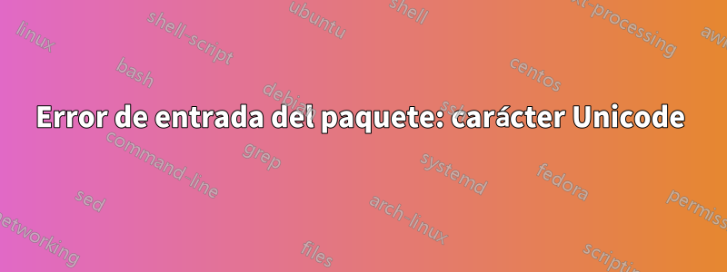 Error de entrada del paquete: carácter Unicode