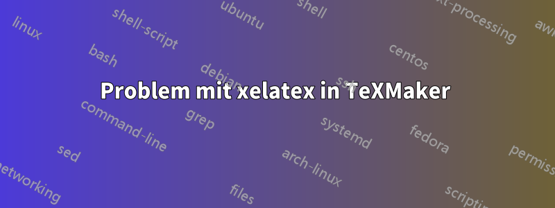 Problem mit xelatex in TeXMaker