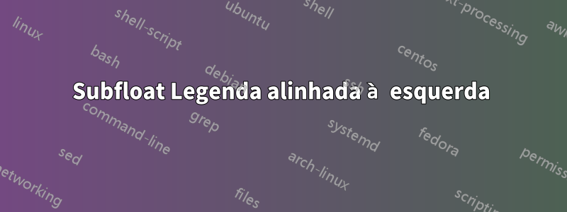 Subfloat Legenda alinhada à esquerda