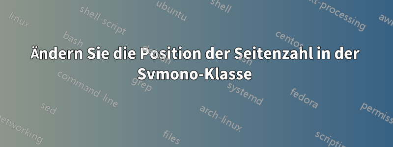 Ändern Sie die Position der Seitenzahl in der Svmono-Klasse