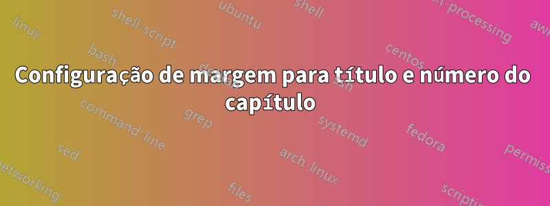 Configuração de margem para título e número do capítulo 