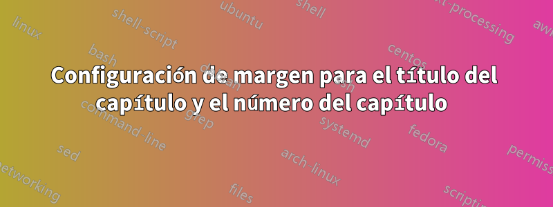 Configuración de margen para el título del capítulo y el número del capítulo 