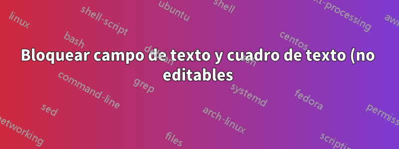 Bloquear campo de texto y cuadro de texto (no editables) después de completarlos (hiperreferencia)