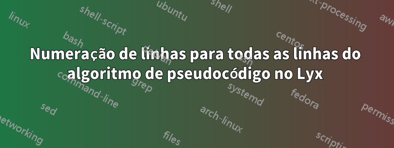 Numeração de linhas para todas as linhas do algoritmo de pseudocódigo no Lyx