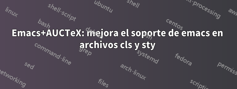 Emacs+AUCTeX: mejora el soporte de emacs en archivos cls y sty