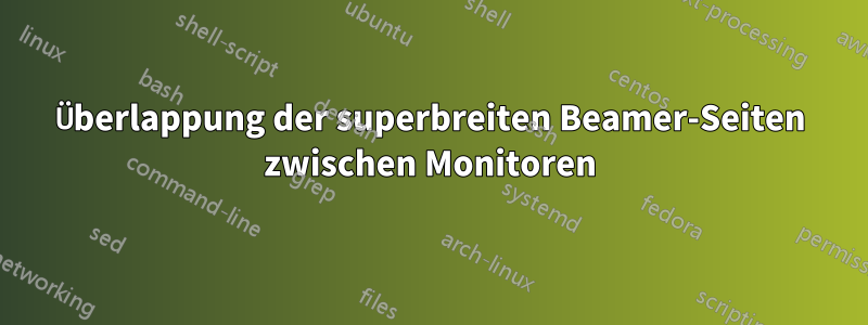 Überlappung der superbreiten Beamer-Seiten zwischen Monitoren