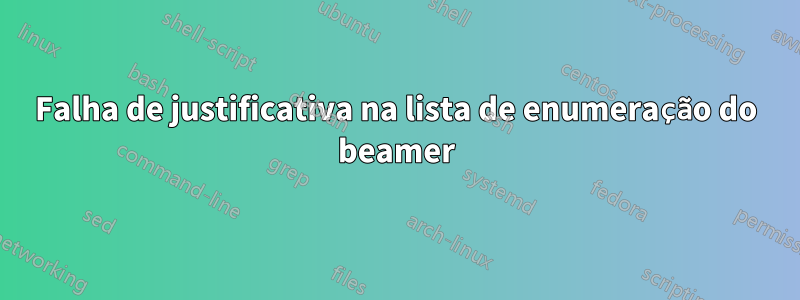 Falha de justificativa na lista de enumeração do beamer