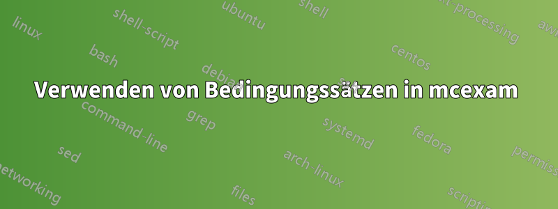 Verwenden von Bedingungssätzen in mcexam