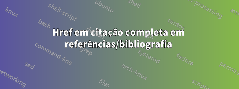 Href em citação completa em referências/bibliografia