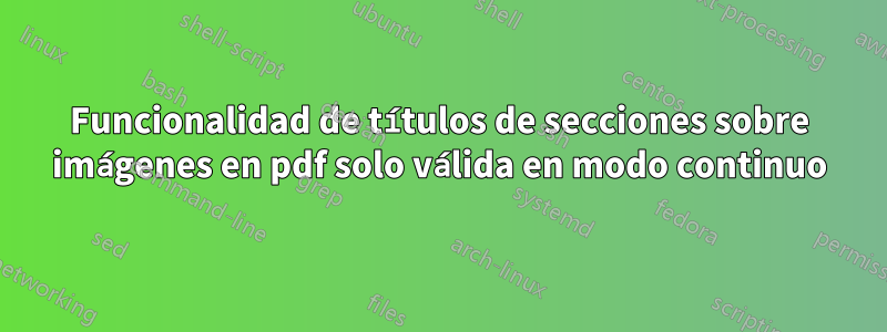 Funcionalidad de títulos de secciones sobre imágenes en pdf solo válida en modo continuo